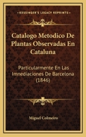 Catálogo Metódico De Plantas Observadas En Cataluña...... 1246652323 Book Cover