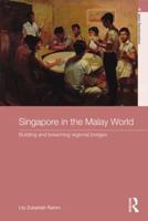 Singapore in the Malay World: Building and Breaching Regional Bridges 0415610494 Book Cover