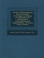 Goethes Weltanschauung Auf Historischer Grundlage: Ein Beitrag Zur Geschichte Der Dynamischen Denkrichtung Und Gegensatzlehre 1016862563 Book Cover