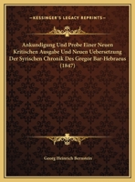Ankundigung Und Probe Einer Neuen Kritischen Ausgabe Und Neuen Uebersetzung Der Syrischen Chronik Des Gregor Bar-Hebraeus 1167352238 Book Cover