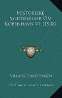 Historiske Meddelelser Om Kobenhavn V1 (1908) 1160123004 Book Cover