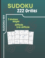 SUDOKU 222 GRILLES: 3 Niveaux : Moyen, Difficile, Très Difficile, Solutions incluses... B0948MX5CB Book Cover