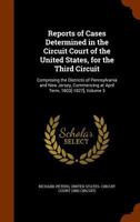 Reports of Cases Determined in the Circuit Court of the United States, for the Third Circuit: Comprising the Districts of Pennsylvania and New Jersey, Commencing at April Term, 1803[-1827], Volume 3 1147451265 Book Cover
