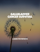 Gallbladder Cancer Survival: A Guide For Patients B0FPBR647J Book Cover