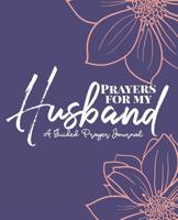 Prayers For My Husband: A Floral Print Guided Scripture Based Prayer Journal, Perfect Place To Keep Your Prayers for Your Husband! 108117871X Book Cover