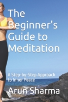 The Beginner's Guide to Meditation: A Step-by-Step Approach to Inner Peace B0C9SNG9X1 Book Cover