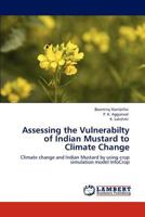 Assessing the Vulnerabilty of Indian Mustard to Climate Change: Climate change and Indian Mustard by using crop simulation model InfoCrop 3847376667 Book Cover
