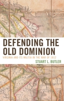 Defending the Old Dominion: Virginia and Its Militia in the War of 1812 0761865144 Book Cover