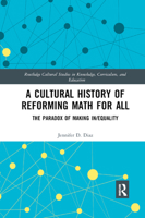 A Cultural History of Reforming Math for All: The Paradox of Making In/Equality 0367877120 Book Cover