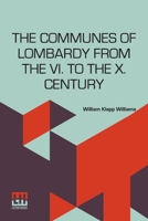 The communes of Lombardy from the VI. to the X. century. An investigation of the causes which led to 9356144761 Book Cover