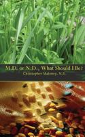 M.D. or N.D., What Should I Be? 1467940429 Book Cover