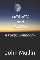 Heaven and Earth: A Poetic Symphony B08R855K69 Book Cover