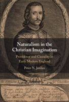 Naturalism in the Christian Imagination: Providence and Causality in Early Modern England 1009211986 Book Cover