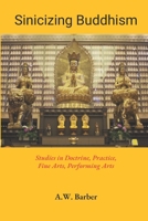 Sinicizing Buddhism: Studies in Doctrine, Practice, Fine Arts, Performing Arts 099490889X Book Cover