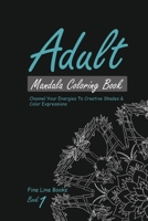 Adult Mandala Coloring Book 1, Channel Your Energies To Creative Shades and Colorful Expressions 1714600513 Book Cover