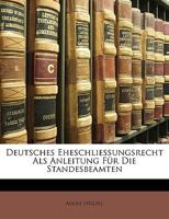 Deutsches Eheschliessungsrecht: ALS Anleitung Fur Die Standesbeamten (1904) 1161057633 Book Cover