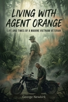 Living With Agent Orange: Life and Times of a Marine Vietnam Veteran B0HFTZFKPW Book Cover