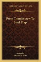 From Thumbscrew To Steel Trap 1162915587 Book Cover