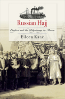 Russian Hajj: Empire and the Pilgrimage to Mecca 1501748505 Book Cover
