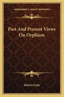 Past And Present Views On Orphism 1417950730 Book Cover