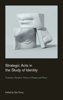 Strategic Acts in the Study of Identity: Towards a Dynamic Theory of People and Place 1781790736 Book Cover