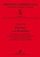 Die Idee Von Brasilien: Eine Kulturwissenschaftliche Untersuchung Der Erzaehlung Brasiliens ALS Vorgestellte Gemeinschaft Im Kontrast Zu Hispanoamerik 3631587414 Book Cover