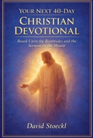 Your Next 40-Day Christian Devotional Based Upon the Beatitudes and the Sermon on the Mount 1967695202 Book Cover