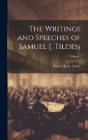 The Writings and Speeches of Samuel J. Tilden; Volume I 1020835516 Book Cover