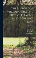 The History of Virginia: From Its First Settlement to the Present Day, Volume 3 1017811660 Book Cover