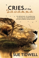 Cries of the Savanna: An adventure. An awakening. A journey to understanding African wildlife conservation 1737903903 Book Cover