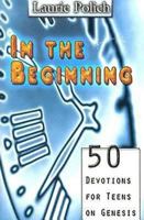 In The Beginning: 50 Devotions For Teens On Genesis 0687739721 Book Cover