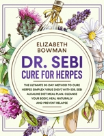 Dr. Sebi Cure for Herpes: The Ultimate 30-Day Method to Cure Herpes Simplex Virus (HSV) With Dr. Sebi Alkaline Diet Meal Plan. Cleanse Your Body, Heal ... Relapse. 1802175202 Book Cover