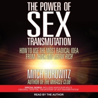 The Power of Sex Transmutation: How to Use the Most Radical Idea from Think and Grow Rich 1722502657 Book Cover
