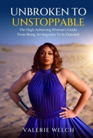 Unbroken to Unstoppable: The High Achieving woman's Journey from being an Imposter to In demand B0DT445WQT Book Cover