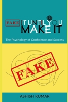 Fake It Until You Make It: The Psychology of Confidence and Success: "How Mindset, Action, and Resilience Shape Your Path to Achievement" B0DZ1V499N Book Cover