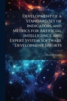 Development of a Standard Set of Indicators and Metrics for Artificial Intelligence and Expert System Software Development Efforts 124983600X Book Cover