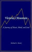 Victoria's Mountain: A Journey of Heart, Mind, and Soul 1420817531 Book Cover