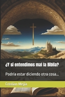 ¿Y si entendimos mal la Biblia?: Podría estar diciendo otra cosa... (Spanish Edition) B0CQTKC6XR Book Cover