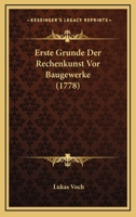 Erste Grunde Der Rechenkunst Vor Baugewerke (1778) 1104742241 Book Cover