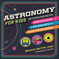 Astronomy for Kids: How to Explore Outer Space with Binoculars, a Telescope, or Just Your Eyes! 1641521430 Book Cover