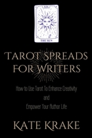 Tarot Spreads For Writers: How To Use Tarot to Enhance Creativity and Empower Your Author Life 0645318124 Book Cover