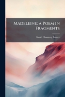 Madeleine; a Poem in Fragments 1025217071 Book Cover