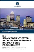 EIN SERVICEORIENTIERTER ARCHITEKTURBASIERTER RAHMEN FÜR E-PROCUREMENT: SOA-basiertes E-Procurement-Framework 6204021036 Book Cover