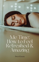 Me Time: How to Feel Refreshed & Amazing 9916390487 Book Cover