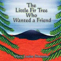 The Little Fir Tree Who Wanted a Friend 1604413913 Book Cover