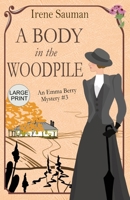 A Body in the Woodpile: An historical cozy mystery (Emma Berry Mysteries) 1763576663 Book Cover