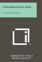 Cornbread And Milk: A Family Gathering 1258430185 Book Cover