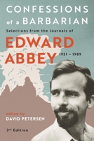 Confessions of a Barbarian: Selections from the Journals of Edward Abbey, 1951-1989