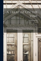 A Treatise On the Vine: Embracing Its History From the Earliest Ages to the Present Day, With Descriptions of Above Two Hundred Foreign and Eighty ... Establishment, Culture, and Management of V B0BM8FQ2YN Book Cover