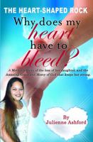 The Heart-Shaped Rock: Why Does My Heart Have To Bleed 1735627356 Book Cover